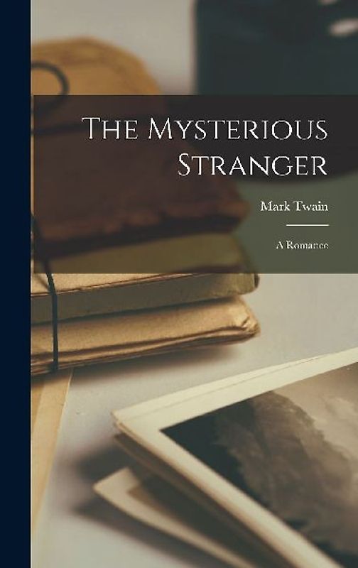 The Mysterious Stranger: A Romance