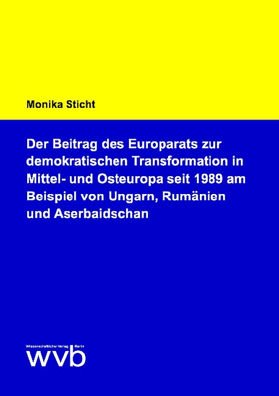 Der Beitrag des Europarats zur demokratischen Transformation in Mittel- und Osteuropa seit 1989 am Beispiel von Ungarn, Rumänien und Aserbaidschan