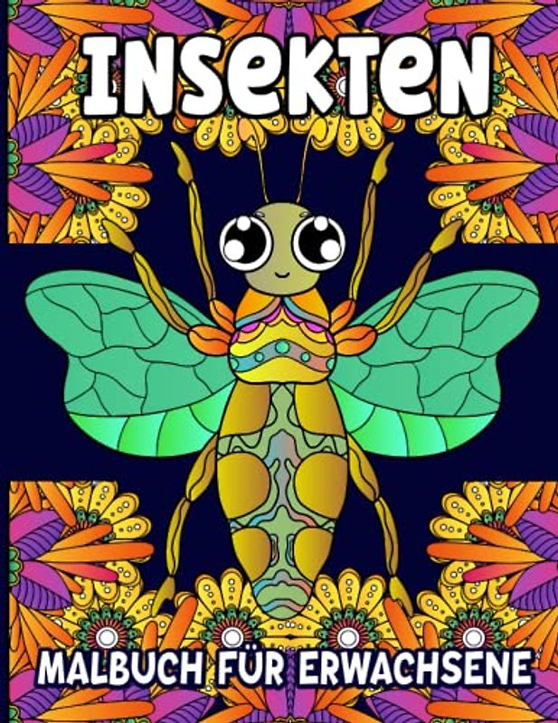 Insekten Malbuch für Erwachsene: Schönen Insekten Ausmalbuch für Erwachsene Zur Stressabbau und zur Entspannung mit Libellen, Schmetterlingen mehr!