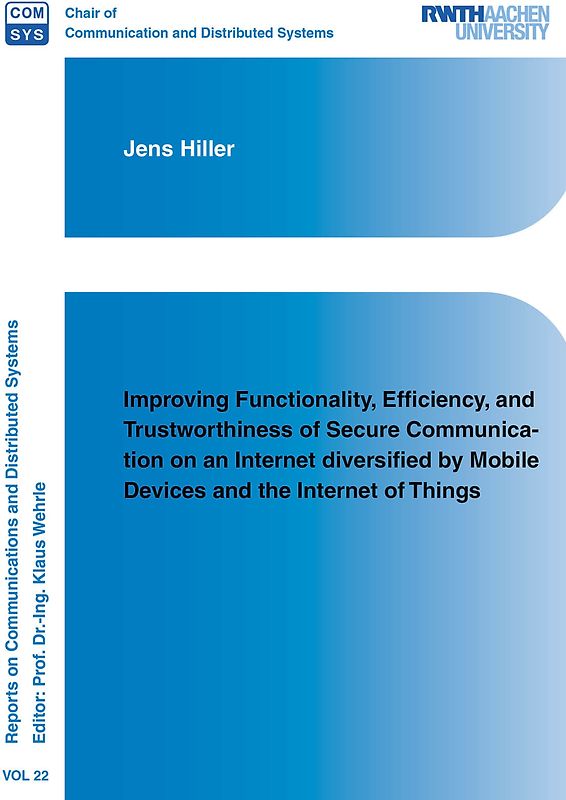 Improving Functionality, Efficiency, and Trustworthiness of Secure Communication on an Internet diversified by Mobile Devices and the Internet of Things