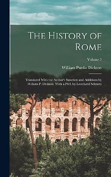 The History of Rome: Translated With the Author's Sanction and Additions by William P. Dickson. With a Pref. by Leonhard Schmitz; Volume 3