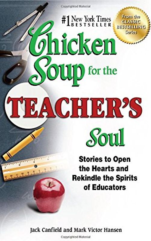 Chicken Soup for the Teacher's Soul: Stories to Open the Hearts and Rekindle the Spirits of Educators (Chicken Soup for the Soul) - Canfield, Jack