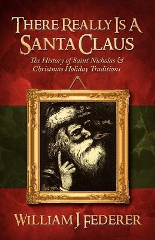 There Really is a Santa Claus - History of Saint Nicholas & Christmas Holiday Traditions