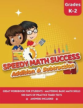 Speedy Math Success - Addition and Subtraction Workbook: Mastering Basic Math Skills - 100 Days Timed Tests and Drills - Grades K-2 - For Kids Ages 5-8
