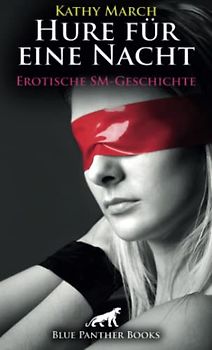 Hure für eine Nacht! Erotische SM-Geschichte + 1 weitere Geschichte: Sie gerät immer mehr in seinen Bann ... (Love, Passion & Sex)