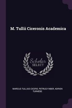 M. Tullii Ciceronis Academica