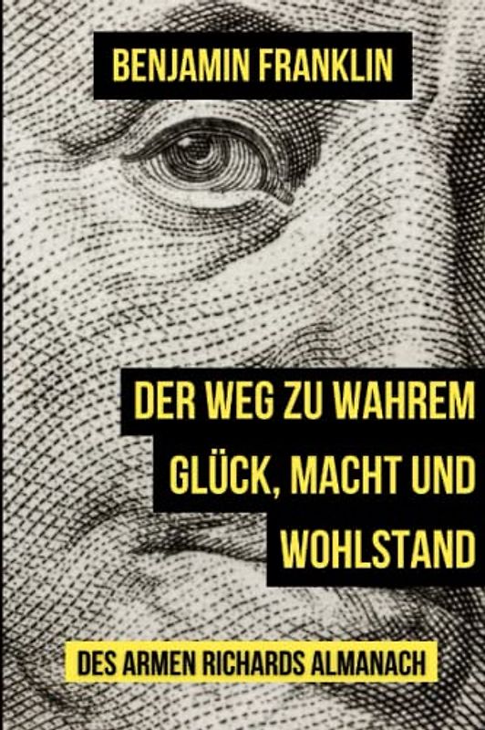 Der Weg zu wahrem Glück, Macht und Wohlstand: Poor Richards Almanach