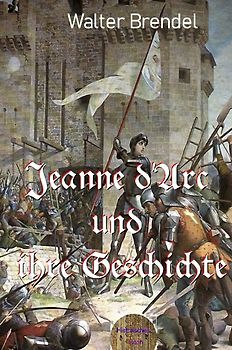 Jeanne d'Arc und ihre Geschichte