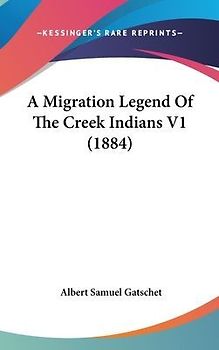A Migration Legend Of The Creek Indians V1 (1884)