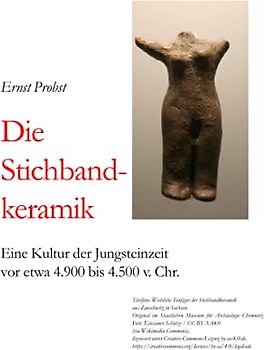 Die Stichbandkeramik: Eine Kultur der Jungsteinzeit vor etwa 4.900 bis 4.500 v. Chr. (Bücher von Ernst Probst über die Steinzeit)