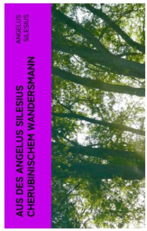 Aus des Angelus Silesius Cherubinischem Wandersmann