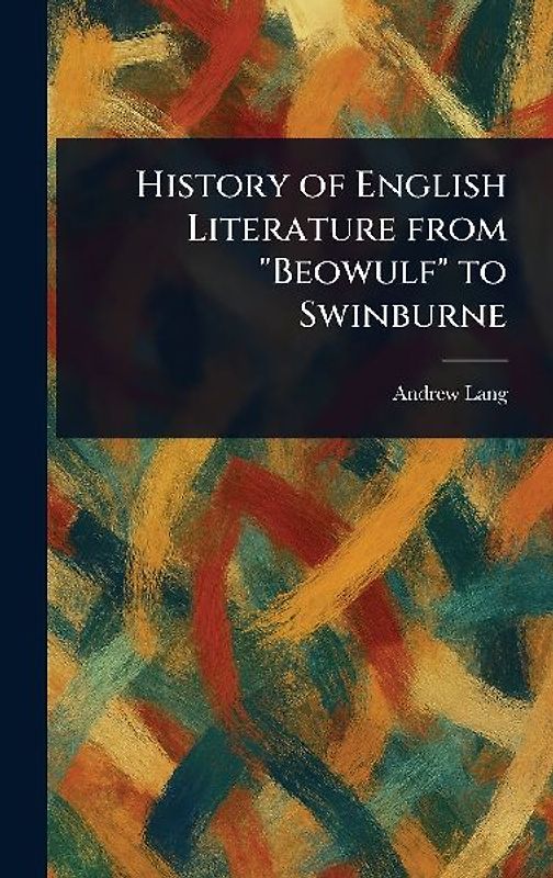 History of English Literature From "Beowulf" to Swinburne