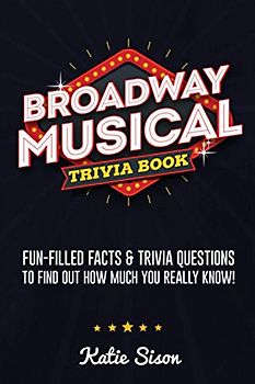 Broadway Musical Trivia Book