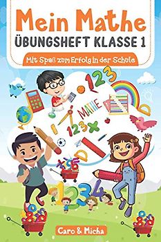 Mein Mathe Übungsheft Klasse 1: Mit Spaß zum Erfolg in der Schule