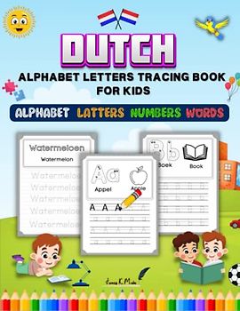 Dutch Alphabet Letters Tracing Book: Learn to Write Dutch Words, Numbers Tracing Activity for Kindergarten and Preschool / Handwriting Practise Workbook for Kids
