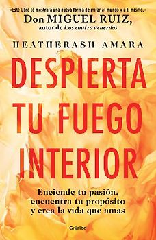 Despierta Tu Fuego Interior: Enciende Tu Pasión, Encuentra Tu Propósito Y Crea La Vida Que Amas / Awakening Your Inner Fire: A Step-By-Step Course