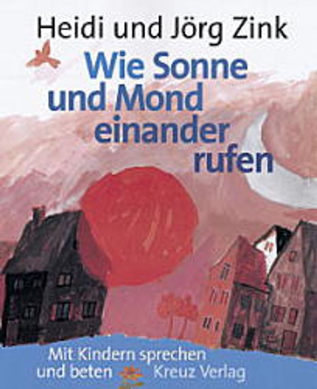 Wie Sonne und Mond einander rufen. Mit Kindern sprechen und beten