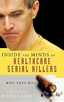 Inside the Minds of Healthcare Serial Killers: Why They Kill
