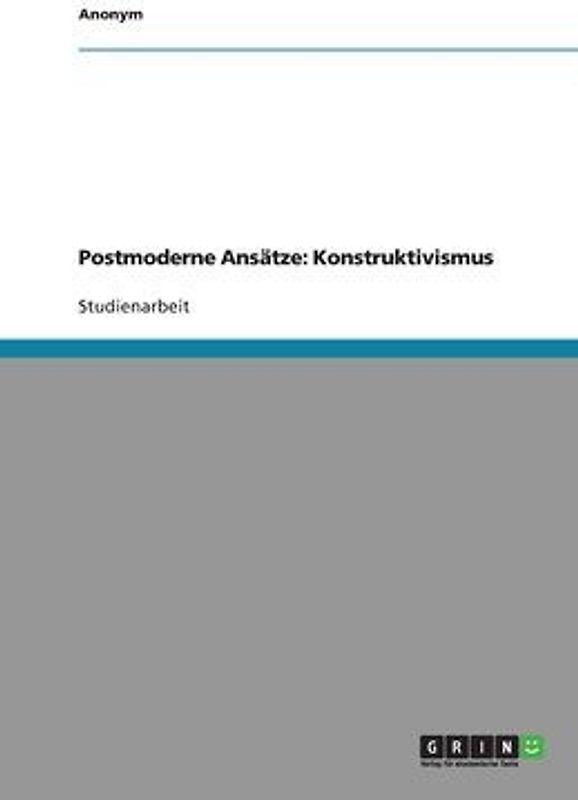 Postmoderne Ansätze: Konstruktivismus