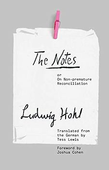 The Notes: Or, On Non-Premature Reconciliation (Margellos World Republic of Letters)