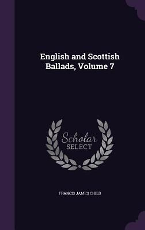English and Scottish Ballads, Volume 7