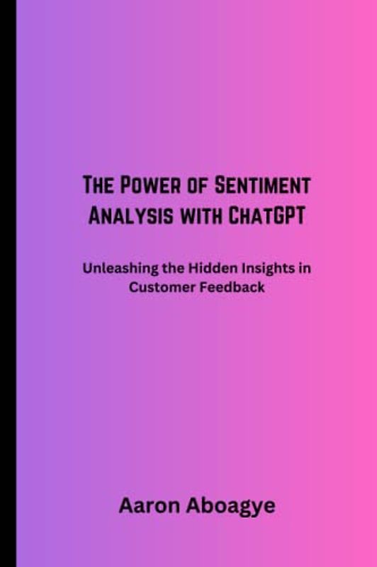 The Power of Sentiment Analysis with ChatGPT: Unleashing the Hidden Insights in Customer Feedback