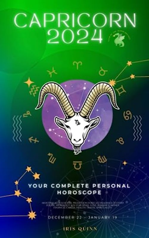 Your Complete Capricorn 2024 Personal Horoscope: Monthly Astrological Prediction Forecast Readings of Every Zodiac Astrology Sun Star Signs- Love, ... Career, Health, Travel, Spirituality.