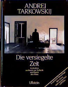 Die versiegelte Zeit. Gedanken zur Kunst, Ästhetik und Poetik des Films