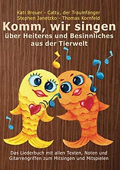Komm, wir singen über Heiteres und Besinnliches aus der Tierwelt: Das Liederbuch mit allen Texten, Noten und Gitarrengriffen zum Mitsingen und Mitspielen
