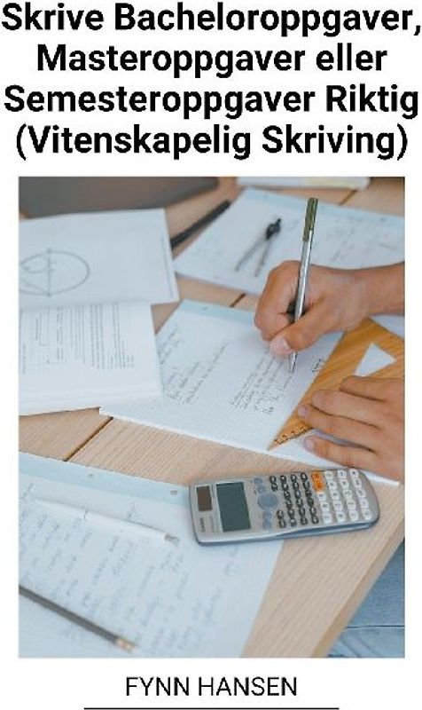 Skrive Bacheloroppgaver, Masteroppgaver eller Semesteroppgaver Riktig (Vitenskapelig Skriving)