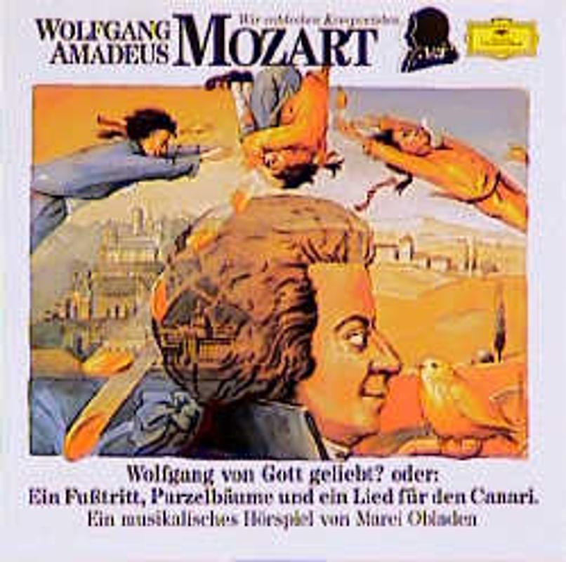 Wolfgang Amadeus Mozart - Wolfgang von Gott geliebt? oder: Ein Fusstritt, Purzelbäume und ein Lied für den Canari. Musikalisches Hörspiel