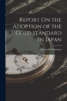 Report On the Adoption of the Gold Standard in Japan