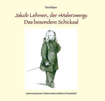 Jakob Lehnen, der Malerzwerg Das besondere Schicksal