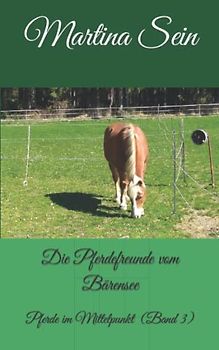 Die Pferdefreunde vom Bärensee: Pferde im Mittelpunkt