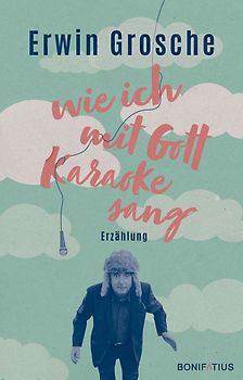 Wie ich mit Gott Karaoke sang