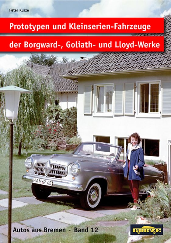 Prototypen und Kleinserien-Fahrzeuge der Borgward-, Goliath- und Lloyd-Werke. Band 12