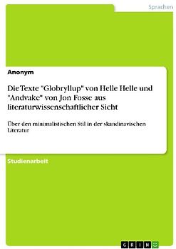 Die Texte "Globryllup" von Helle Helle und "Andvake" von Jon Fosse aus literaturwissenschaftlicher Sicht