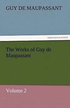 The Works of Guy de Maupassant, Volume 2