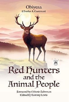 Red Hunters and the Animal People with Original Foreword by CMarie Fuhrman (Annotated)