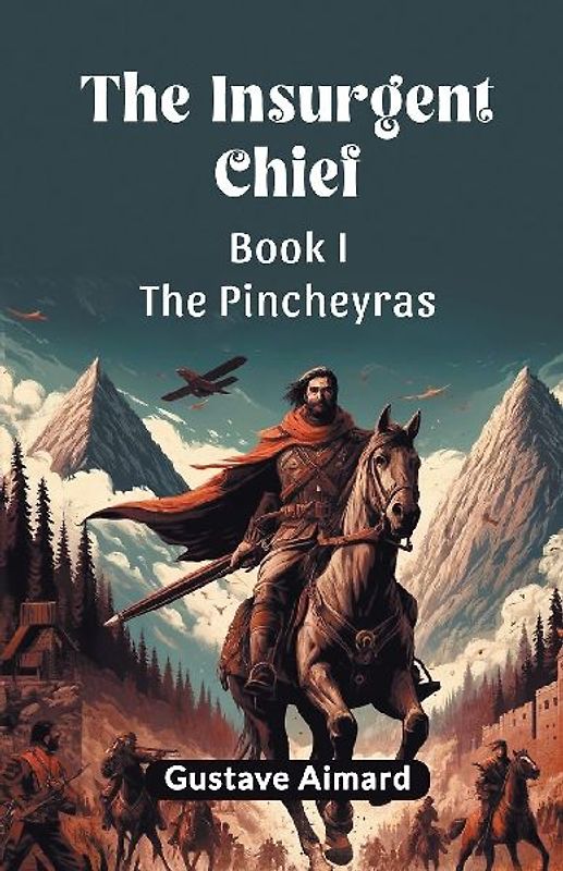 The Insurgent Chief Book I THE PINCHEYRAS
