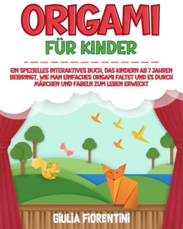 ORIGAMI FÜR KINDER: Ein spezielles interaktives Buch, das Kindern ab 7 Jahren beibringt, wie man einfaches Origami faltet und es durch Märchen und Fabeln zum Leben erweckt