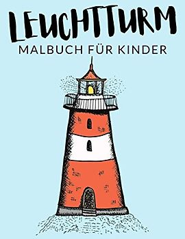 Leuchtturm malbuch für kinder: Leuchtturm Malbücher für Kinder, Über 30 Seiten zum Ausmalen, Perfekte Malvorlagen für Jungen, Mädchen und Kinder im ... Spaß garantiert! (Leuchtturm Färbung, Band 1)