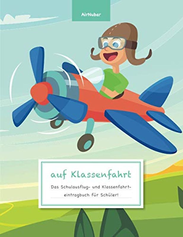 auf Klassenfahrt - Das Schulausflug- und Klassenfahrteintragbuch für Schüler!