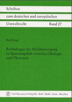 Rechtsfragen der Abfallentsorgung im Spannungsfeld zwischen Ökologie und Ökonomie