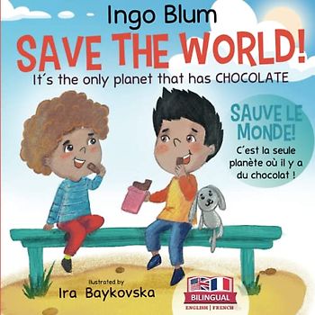 Save The World! It's The Only Planet That Has Chocolate! - Sauve le monde. C’est la seule planète où il y a du chocolat !: Bilingual Children's Picture Book English-French (Kids Learn French, Band 6)