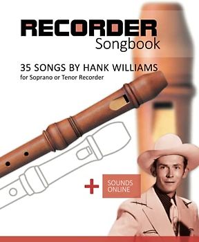 Recorder Songbook - 35 Songs by Hank Williams for Soprano or Tenor Recorder: + Sounds Online