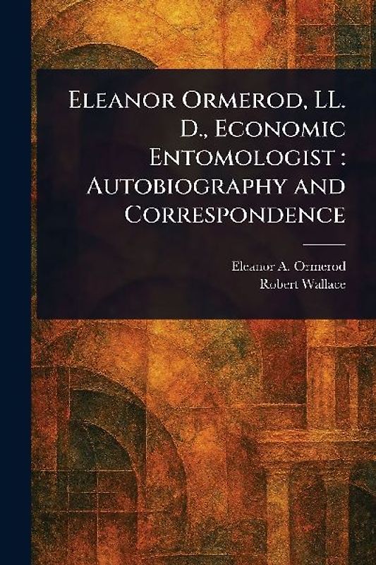 Eleanor Ormerod, LL. D., Economic Entomologist