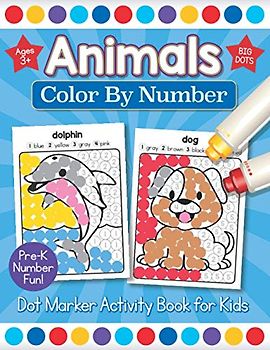 Animals Color By Number Dot Marker Activity Book for Kids: Easy Preschool Math and Paint Dot Coloring Ages 3-4