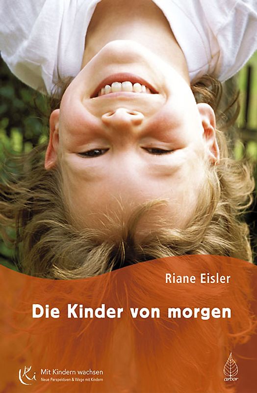 Die Kinder von morgen. Die Grundlagen der partnerschaftlichen Bildung  Mit einem Vorwort von Rita Süssmuth