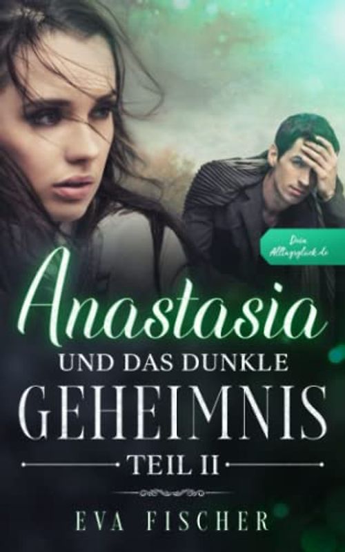 Anastasia und das dunkle Geheimnis: Teil II (Die Anastasia-Fantasysaga, Band 2)